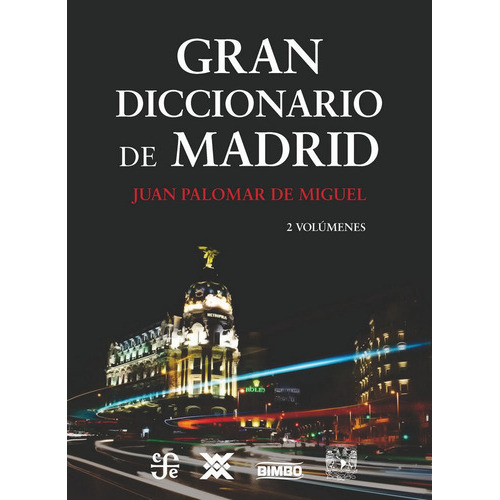 Gran diccionario de Madrid, de •	PALOMAR DE MIGUEL, JUAN. Editorial Fondo de Cultura Económica de España, tapa dura en español