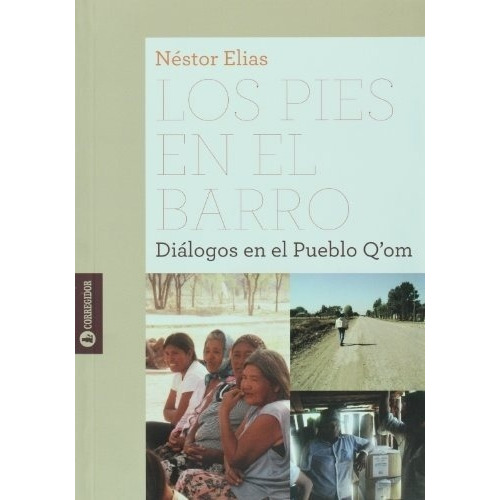 Los Pies En El Barro - Elias, Nestor, de ELIAS, NESTOR. Editorial CORREGIDOR en español