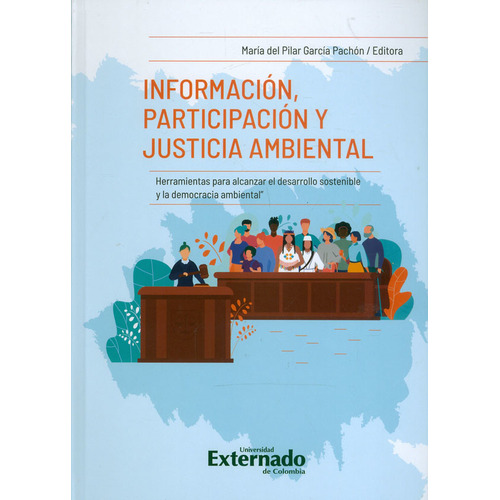 Información, Participación Y Justicia Ambiental, de María del Pilar García Pachón. Editorial U. Externado de Colombia, tapa dura, edición 2020 en español