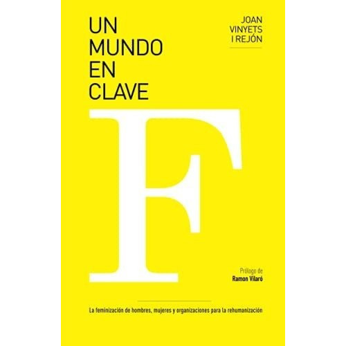 Un Mundo En Clave F La Feminizacion De Hombres,..., de i Rejón, Joan Viny. Editorial Joan Vinyets I Rejon en español