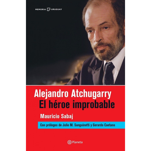 Alejandro Atchugarry. El Heroe Improbable  - Mauricio Sabaj