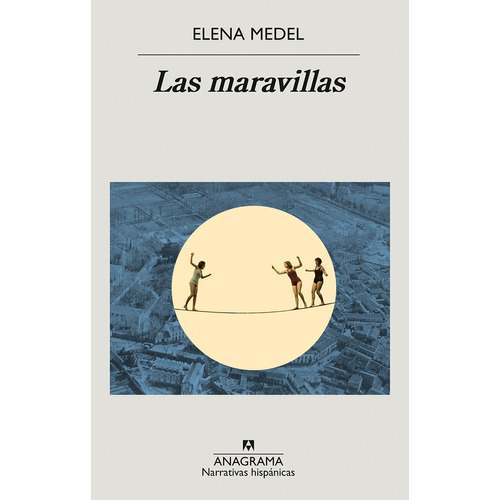 Las Maravillas - Elena Medel - Anagrama