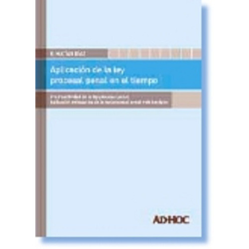 Aplicacion De La Ley Procesal Penal En El Tiempo, De Diaz, E. Matias. Editorial Ad-hoc, Tapa Blanda, Edición 1 En Español, 2013