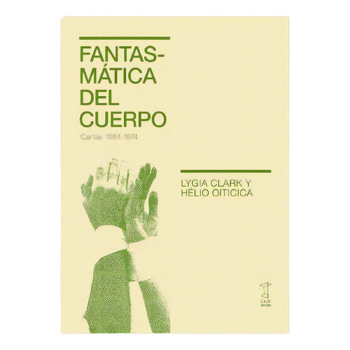 Fantasmatica Del Cuerpo, De Lygia Clark Y Helio Oiticica. Editorial Caja Negra, Tapa Blanda En Español