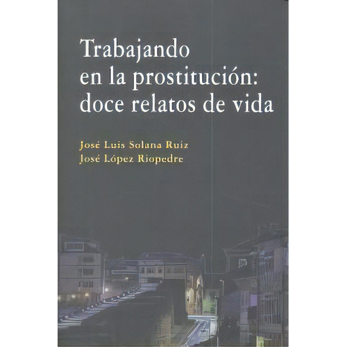 Trabajando En La Prostitucion: Doce Relatos De Vida., De Solana Ruiz, Jose Luis. Editorial Comares En Español