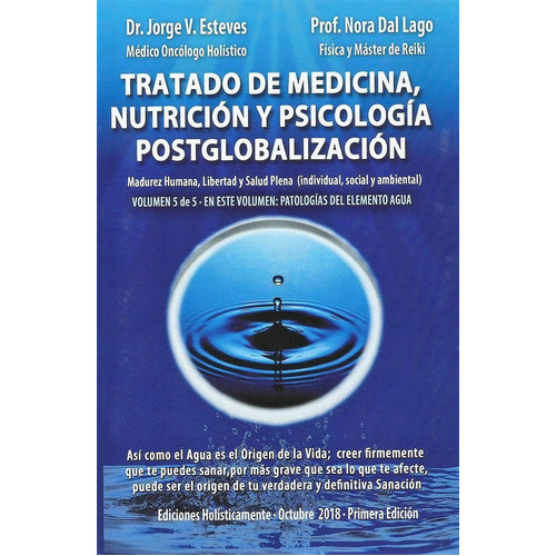 Tratado De Medicina, Nutrición Y Psicología Postglobalización, Volumen 5, De Dr. Jorge Esteves Y Prof. Nora Dal Lago., Vol. 5. Editorial Ediciones Holisticamente, Tapa Blanda En Español, 2018