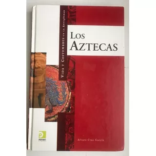 Azteca Aztecas Vida Y Costumbres, Los, Cruz García, Alvaro