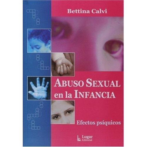 Abuso Sexual En La Infancia Efectos Psiquicos - Betina Calvi