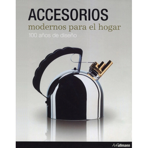 Libro Accesorios Modernos Para El Hogar  -100 Años De Diseño