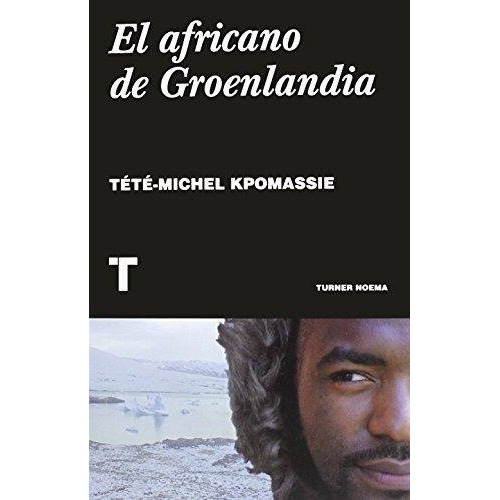 Africano En Groenlandia, El, De Tété-michel Kpomassie. Editorial Turner, Tapa Blanda En Español, 2016