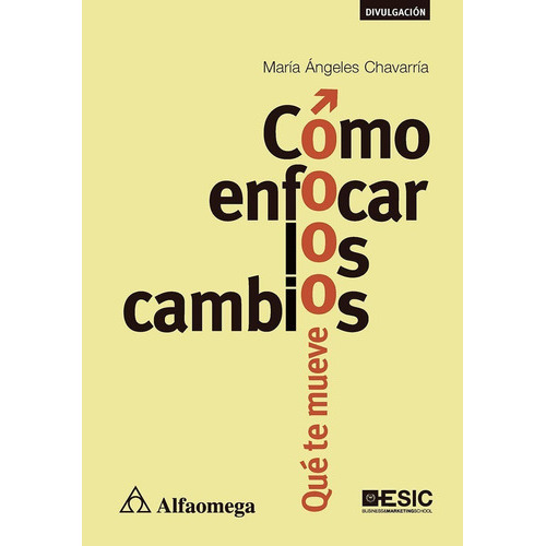 Cómo Enfocar Los Cambios - Qué Te Mueve, De María Ángeles Chavarría. Editorial Alfaomega, Tapa Blanda En Español, 2019