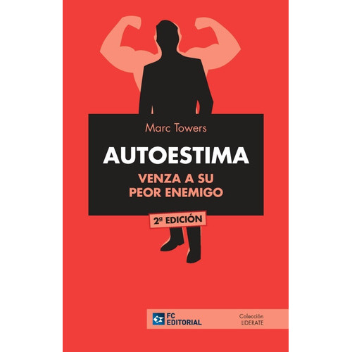 Autoestima. Venza A Su Peor Enemigo, De Marc Towers, Marc Towers. Editorial Fundación Confemetal En Español