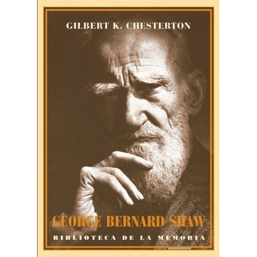 George Bernard Shaw - Chesterton, Gilbert K