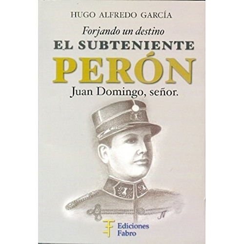 Subteniente Peron, El, De Gracia, Hugo Alfredo. Editorial Fabro, Tapa Tapa Blanda En Español