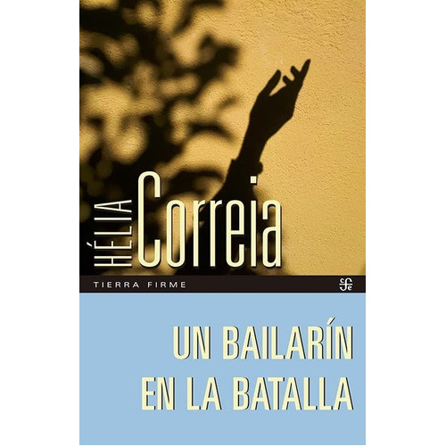 Un Bailarín En La Batall, De Correia, Hélia. Editorial Fce (fondo De Cultura Economica), Tapa Blanda En Español, 1