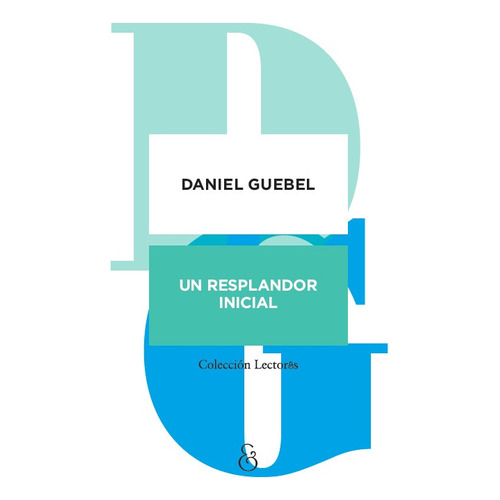 Un Resplandor Inicial - Daniel Guebel