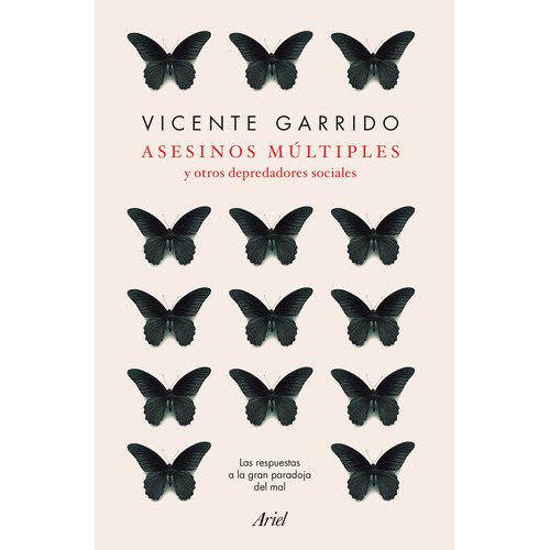 Asesinos múltiples y otros depredadores sociales: Las respuestas a la gran paradoja del mal, de Garrido Genovés, Vicente. Serie Fuera de colección Editorial Ariel México, tapa blanda en español, 2019