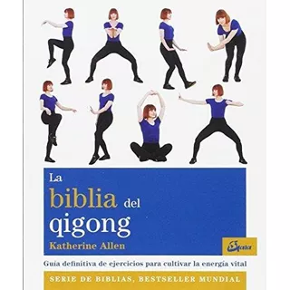 La Biblia Del Qigong. Guia Definitiva De Ejercicios Para Cul