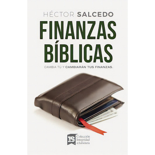 Finanzas bíblicas: Cambia tú y cambiarán tus finanzas, de Salcedo, Héctor. Editorial Vida, tapa blanda en español, 2020
