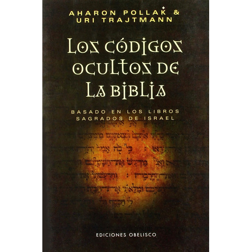 Los códigos ocultos de la Biblia, de Pollak, Aharon. Editorial Ediciones Obelisco, tapa blanda en español, 2006