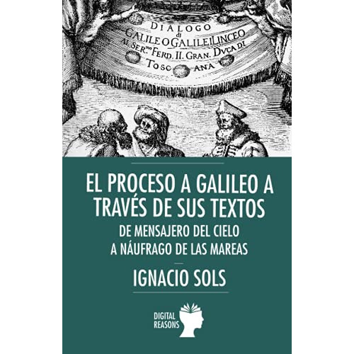 el proceso a galileo a traves de sus textos: 25 -argumentos para el siglo xxi-, de ignacio sols. Editorial DIGITAL REASONS, tapa blanda en español, 2021