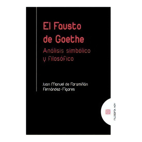 EL FAUSTO DE GOETHE, de JUAN MANUEL DE FARAMIÑAN FERNANDEZ FIGARES. Editorial Comares, tapa blanda en español, 2020