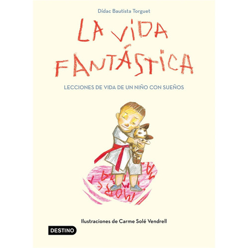 La Vida Fantástica Lecciones De Vida De Un Niño Con Sueños, De Didac Bautista. Editorial Destino, Tapa Blanda, Edición 1 En Español