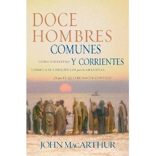 Libro Doce Hombres Comunes Y Corrientes - John Macarthur