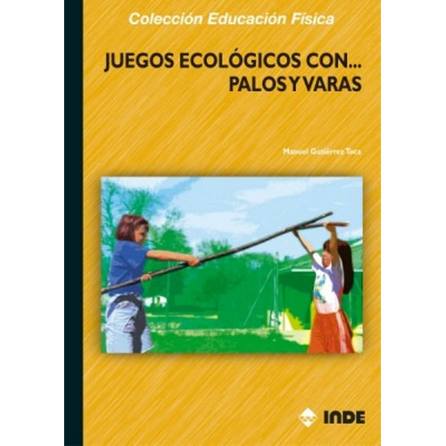 Juegos Ecologicos Con Palos Y Varas, De Gutierrez Toca Manuel. Editorial Inde S.a., Tapa Blanda En Español, 2006