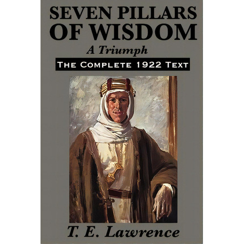 Seven Pillars Of Wisdom : A Triumph, De T E Lawrence. Editorial Wilder Publications, Tapa Blanda En Inglés