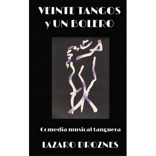 Veinte Tangos & Un Bolero: Comedia Musical Tanguera Que Narra Las Historias Del Amor En Las Disti..., De Droznes, Lazaro. Editorial Createspace, Tapa Blanda En Español