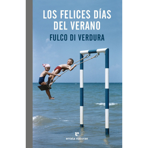 Los felices días del verano, de di Verdura, Fulco. Editorial Errata Naturae Editores, tapa blanda en español