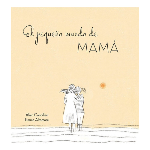 El Pequeãâ±o Mundo De Mamãâ¡, De Cancilleri, Alain. Editorial B De Blok (ediciones B), Tapa Dura En Español