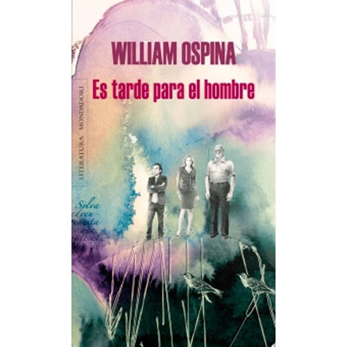 Es Tarde Para El Hombre, De William Ospina. Editorial Literatura Random House, Tapa Pasta Blanda, Edición 2015 En Español
