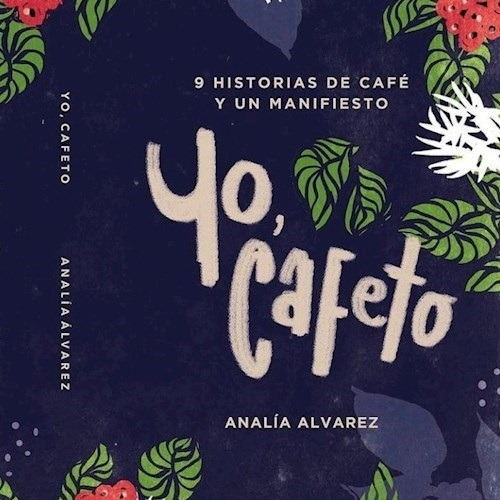 Yo, Cafeto - 9 Historias De Café Y Un Manifiesto - Alvarez