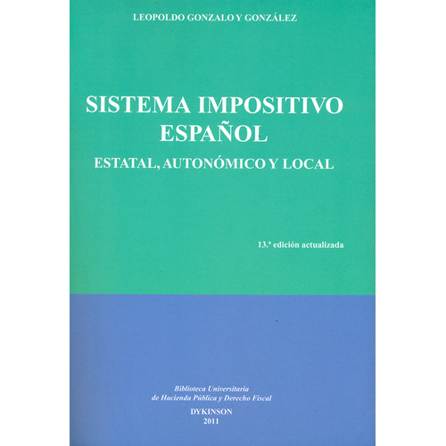 Sistema Impositivo Español. Estatal, Autonómico Y Local, De Leopoldo Gonzalo Y González. Editorial Dykinson, Tapa Blanda, Edición 13 En Español, 2011