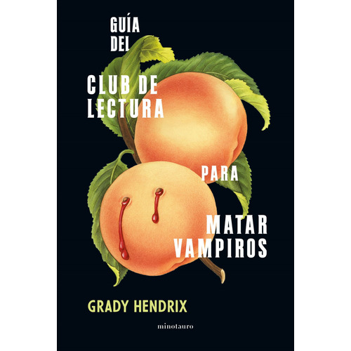 Guía del club de lectura para matar vampiros, de Hendrix, Grady. Serie Fuera de colección Editorial Minotauro México, tapa blanda en español, 2021