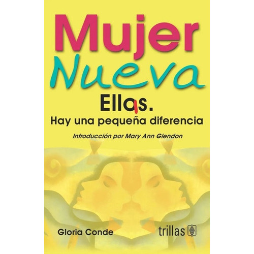 Mujer Nueva Ellas Hay Una Pequeña Diferencia Introducción Por Mary Ann Glendon, De De, Gloria., Vol. 1. Editorial Trillas, Tapa Blanda En Español, 2000