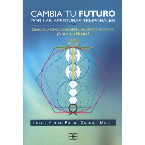 Cambia Tu Futuro Por Las Aperturas Temporales - Garnier Malet, de Garnier Malet, Jean-Pierre. Editorial ARKANO BOOKS, tapa blanda en español, 2015