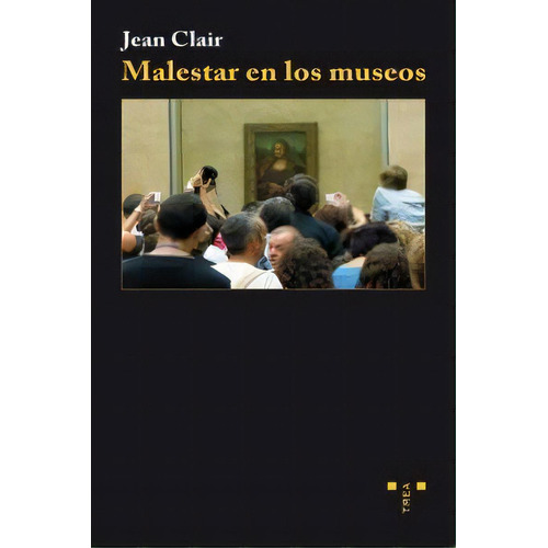 Malestar En Los Museos, De Clair, Jean. Editorial Ediciones Trea, S.l., Tapa Blanda En Español