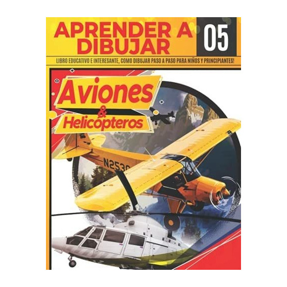 Libro: Aprender A Dibujar Aviones & Helicópteros 05: Libro E