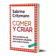Libro Comer Y Criar - Sabrina Critzmann - Editorial Planeta