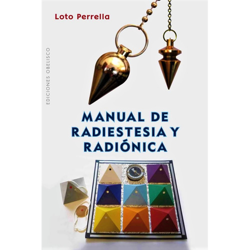 Manual de radiestesia y radiónica, de Perrella, Loto. Editorial Ediciones Obelisco, tapa blanda en español, 2015