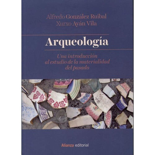 Arqueologia - Xurxo Ayan Vila / Alfredo Gonzalez Rui, De Xurxo Ayan Vila / Alfredo Gonzalez Ruibal. Editorial Alianza En Español