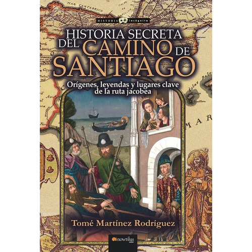 Historia Secreta Del Camino De Santiago, De Tomé Martínez Rodríguez. Editorial Nowtilus, Tapa Blanda En Español, 2021