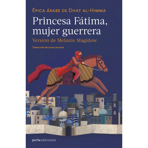Princesa Fatima, Mujer Guerrera: Epica Arabe De Dhat Al-himma, De Melanie Magidow. Editorial Perla Ediciones, Tapa Blanda, Edición 1 En Español