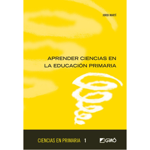 Aprender Ciencias En Educación Primaria, De Jordi Martí Feixas. Editorial Graó, Tapa Blanda, Edición 1 En Español, 2012