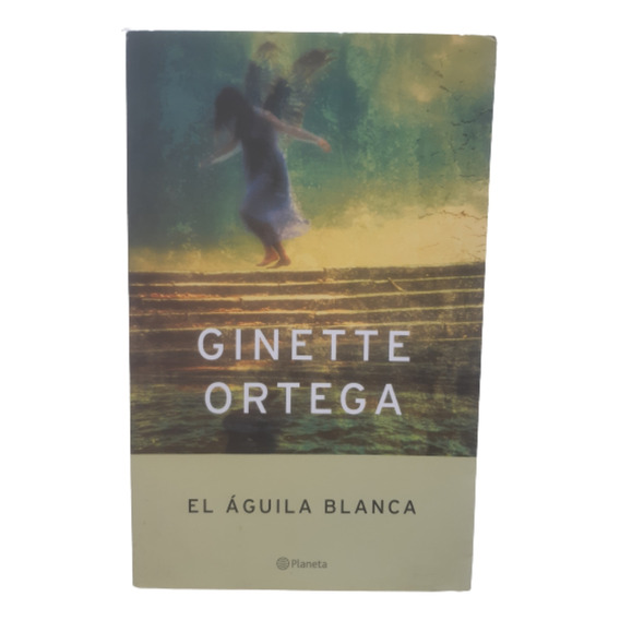 El Águila Blanca / Ginette Ortega / Ed Planeta 