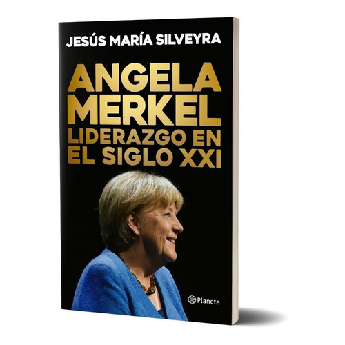 Angela Merkel Liderazgo Siglo Xxi - Silveyra - Planeta Libro