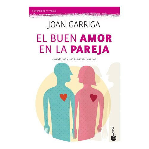 Buen amor en la pareja: Cuando uno y uno suman más que dos, de Garriga, Joan., vol. 0.0. Editorial Booket, tapa blanda, edición 1.0 en español, 2018